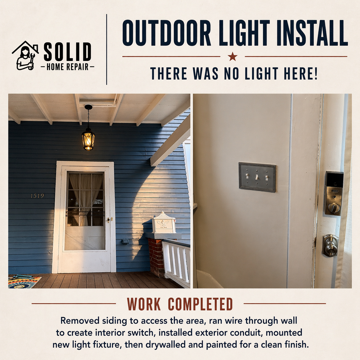 Outdoor light installation at front entry. Added new exterior light where none existed. Ran wiring through wall, installed interior switch, mounted fixture, and repaired drywall with clean finish.